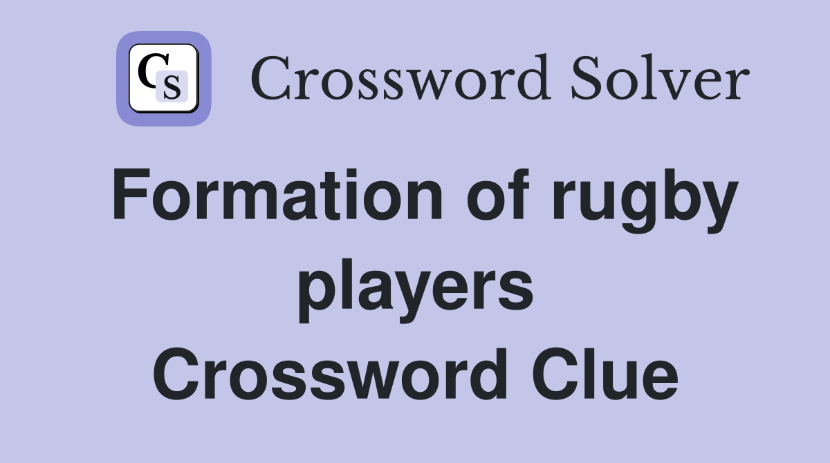 Formation of rugby players Crossword Clue Answers Crossword Solver