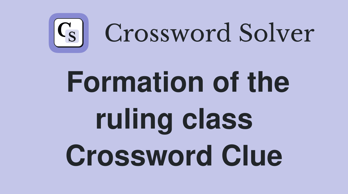 Formation of the ruling class Crossword Clue