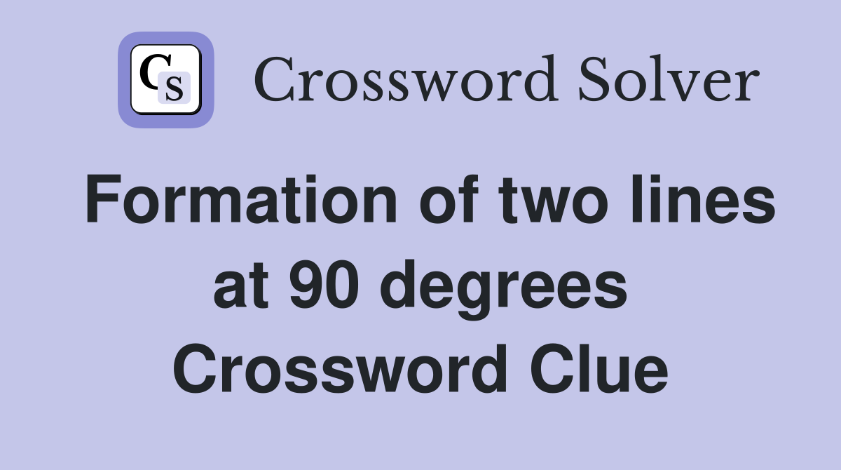Formation of two lines at 90 degrees Crossword Clue