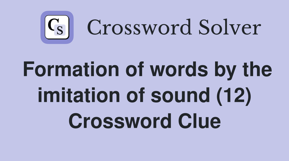 Formation of words by the imitation of sound (12) Crossword Clue