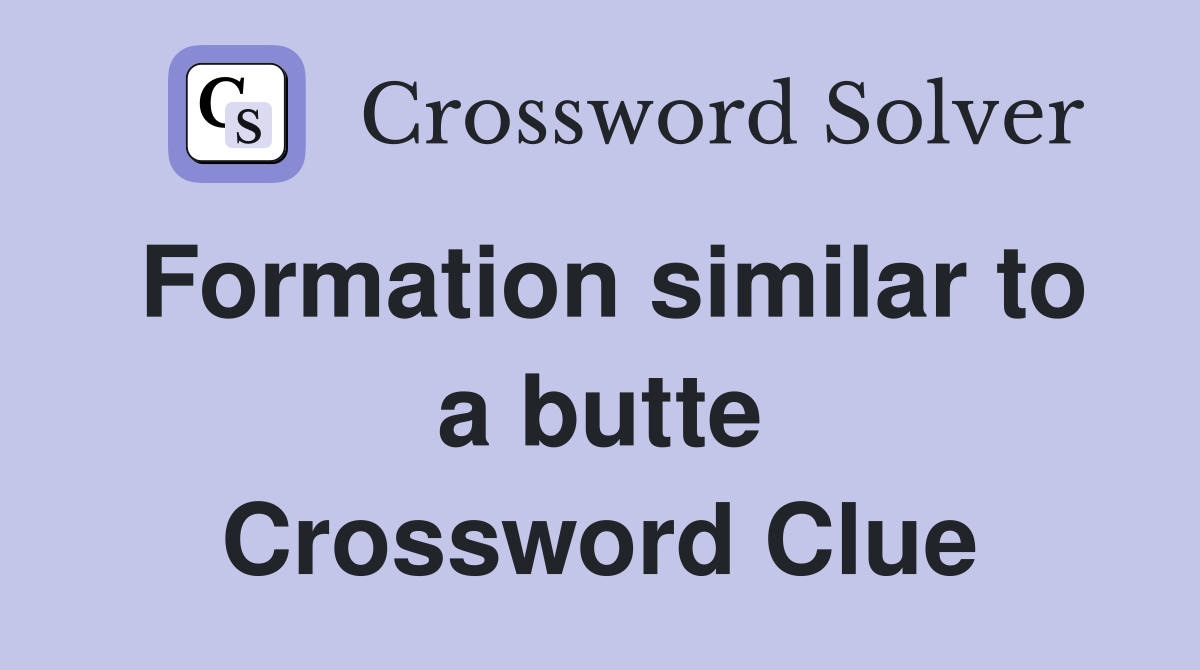 Formation similar to a butte Crossword Clue