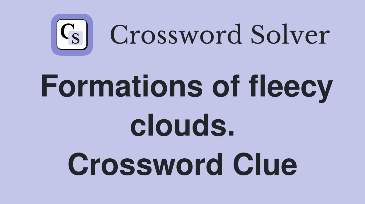 Formations of fleecy clouds. Crossword Clue