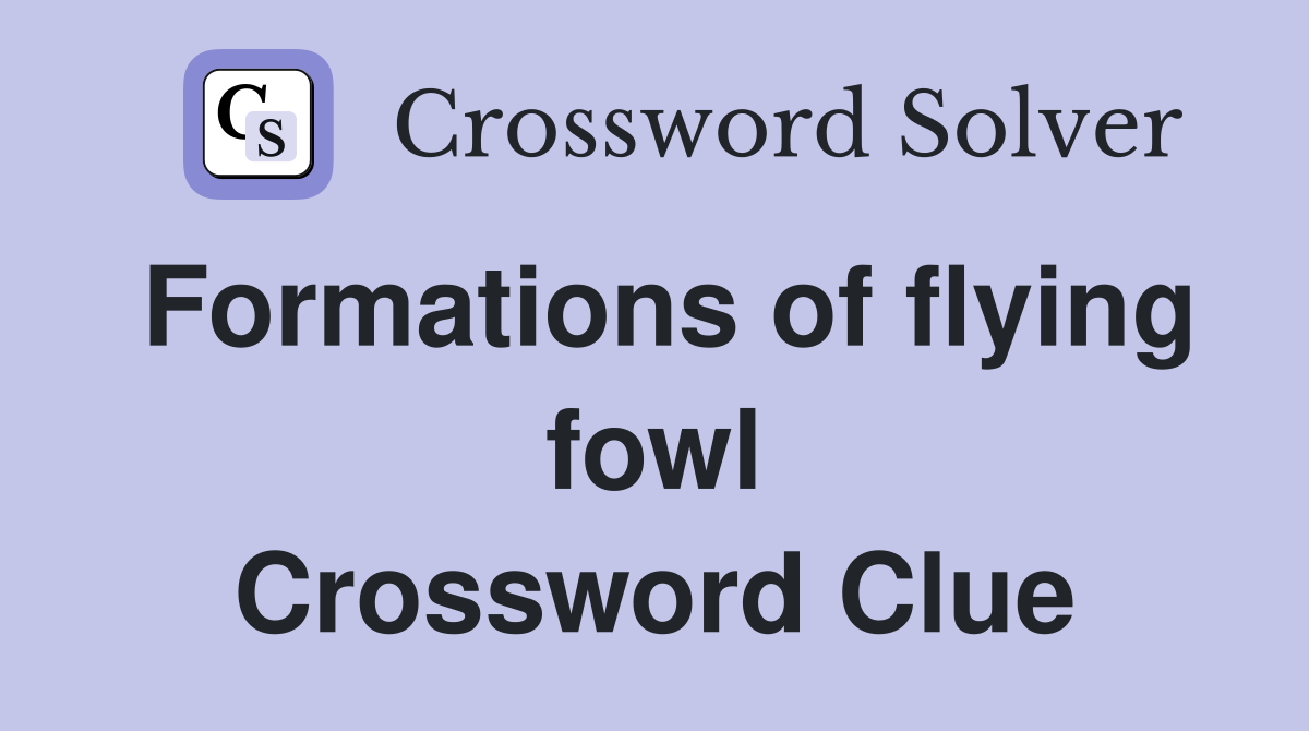 Formations of flying fowl Crossword Clue