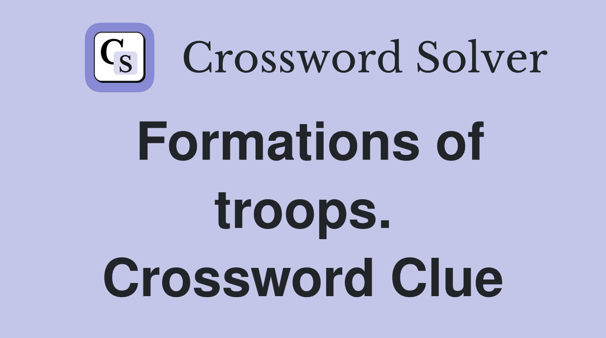 Formations of troops. Crossword Clue