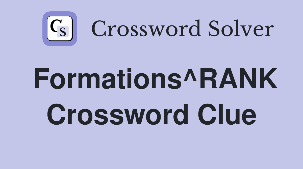 Formations^RANK Crossword Clue