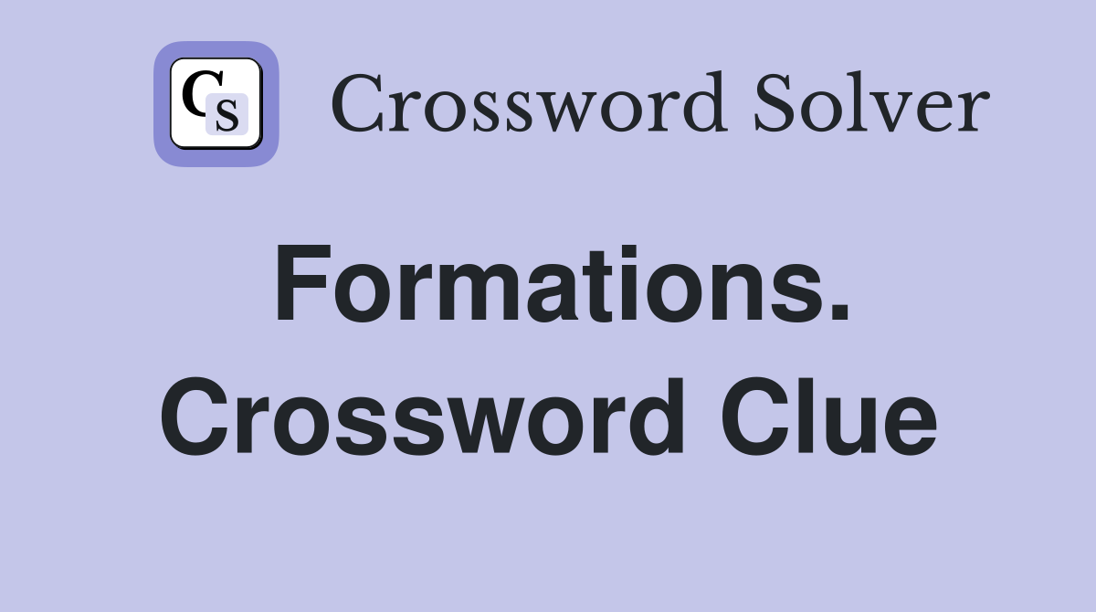 Formations. Crossword Clue
