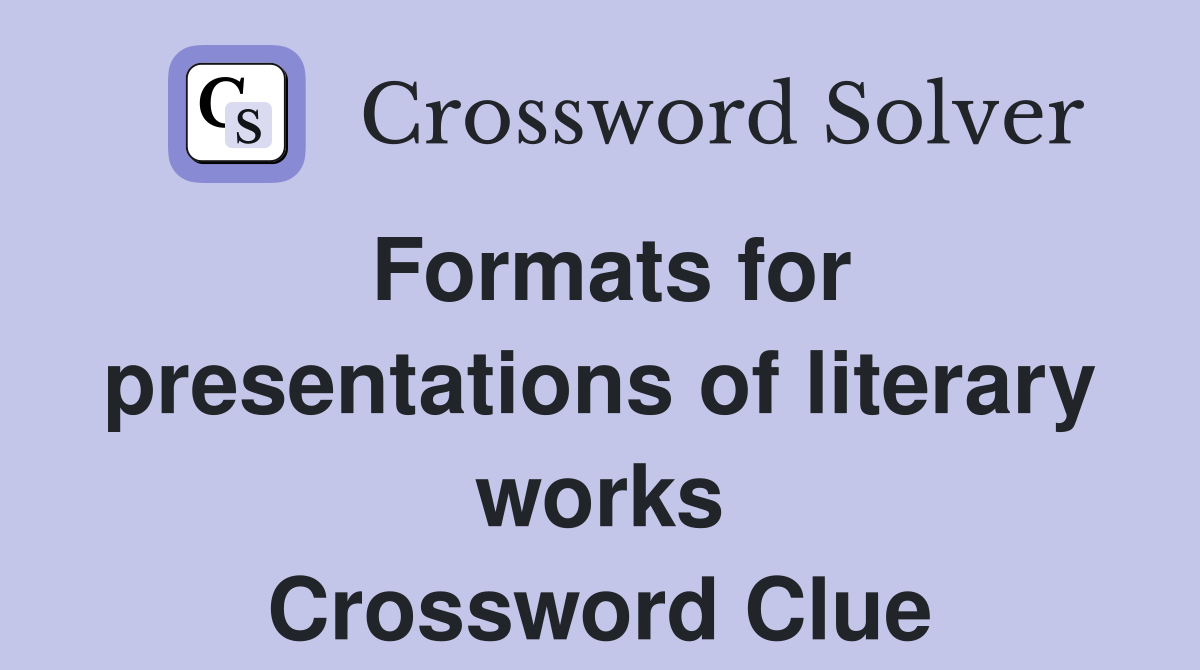 Formats for presentations of literary works Crossword Clue