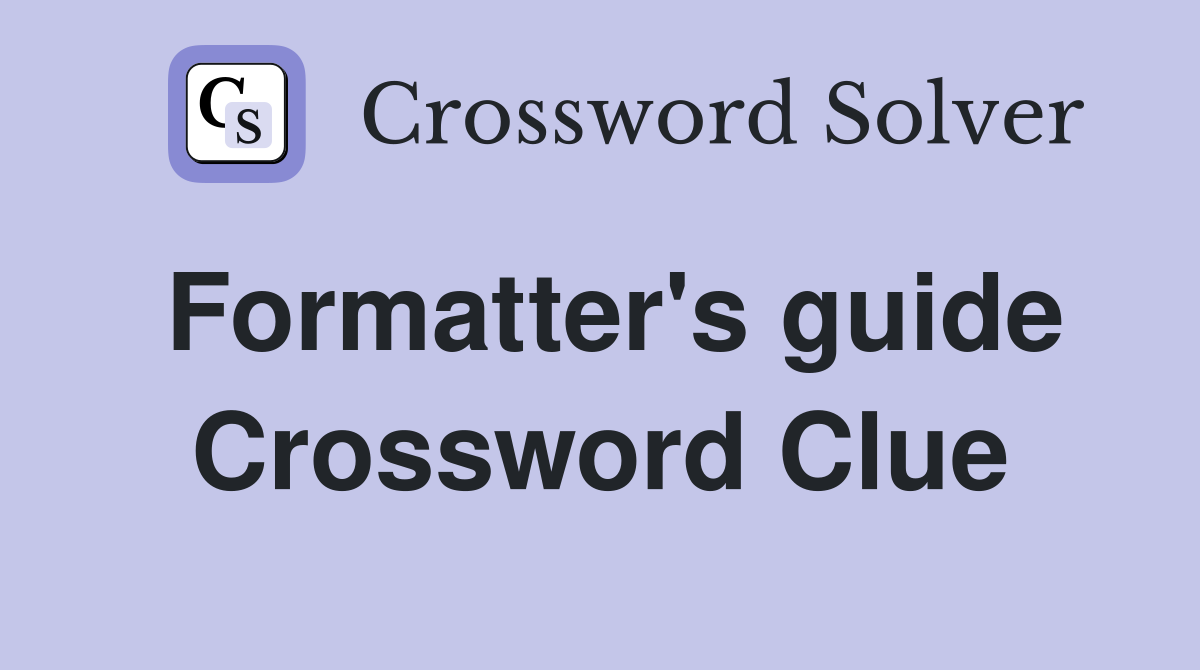 Formatter's guide Crossword Clue