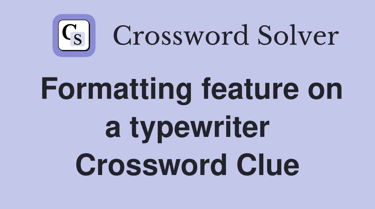 Formatting feature on a typewriter Crossword Clue