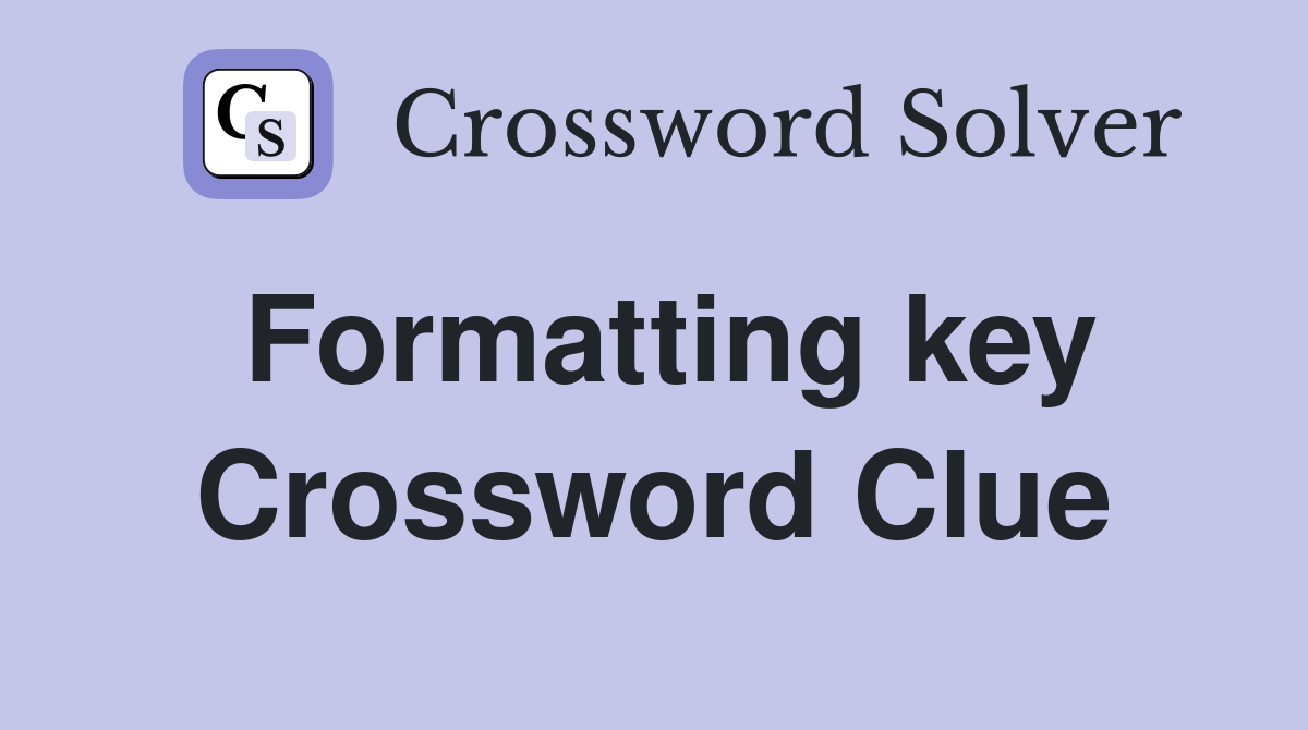 Formatting key Crossword Clue