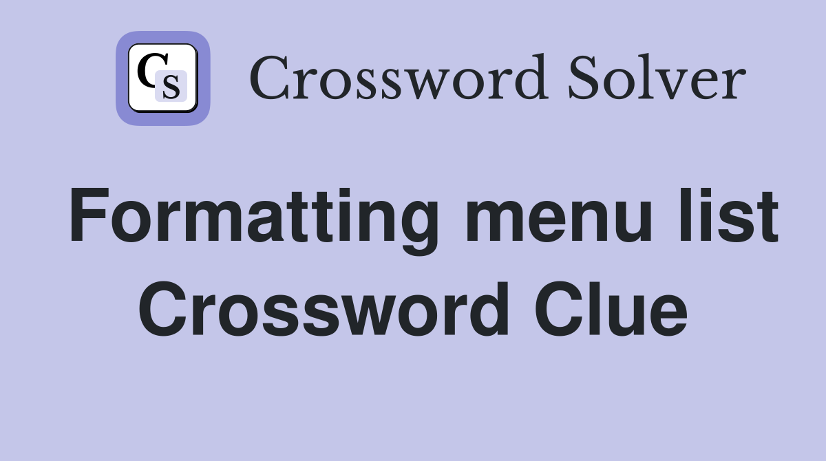 Formatting menu list Crossword Clue