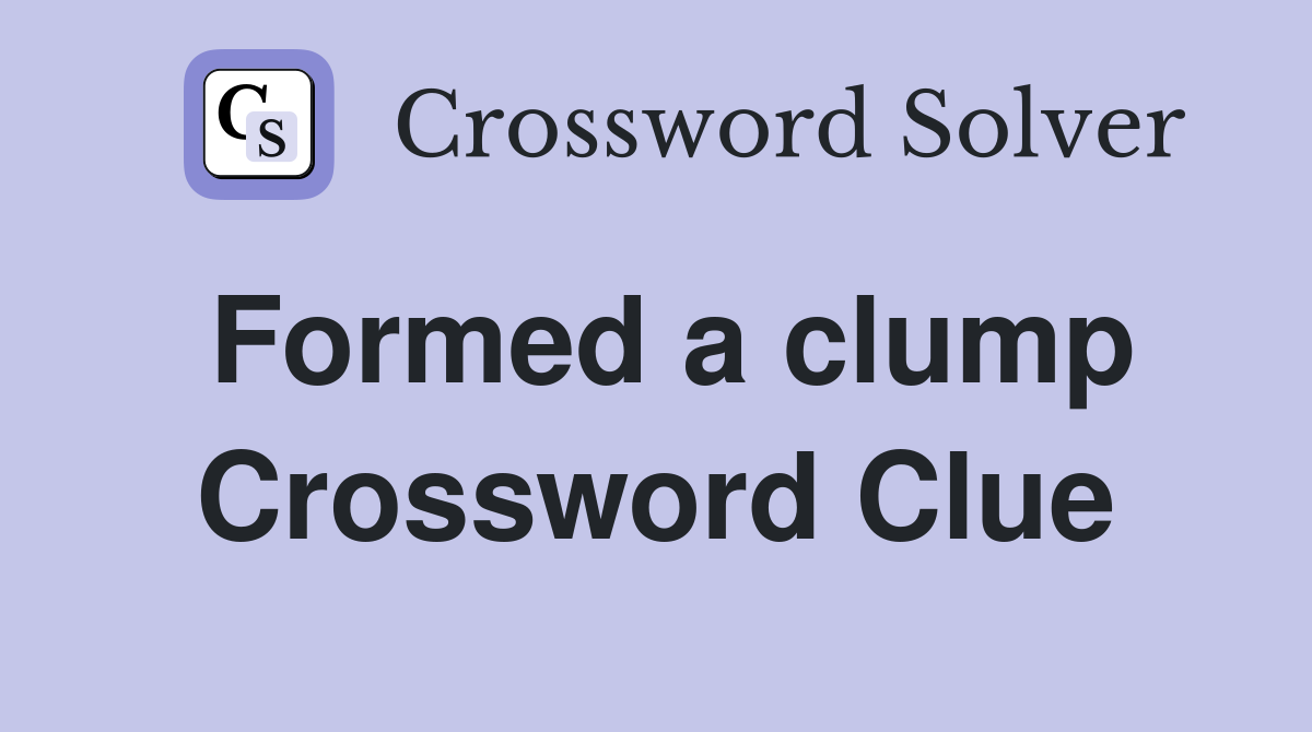 Formed a clump Crossword Clue