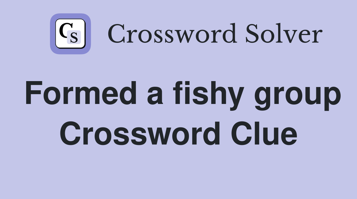 Formed a fishy group Crossword Clue