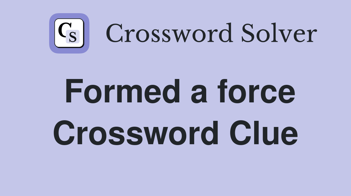 Formed a force Crossword Clue