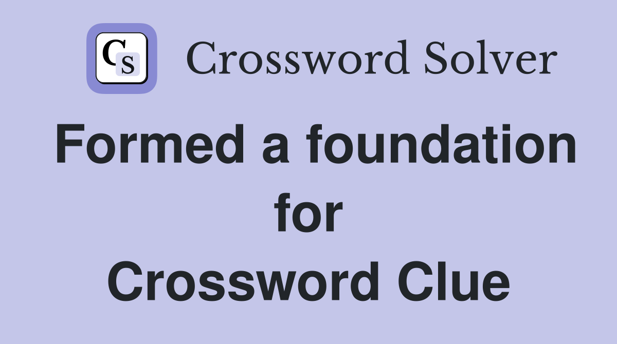 Formed a foundation for Crossword Clue