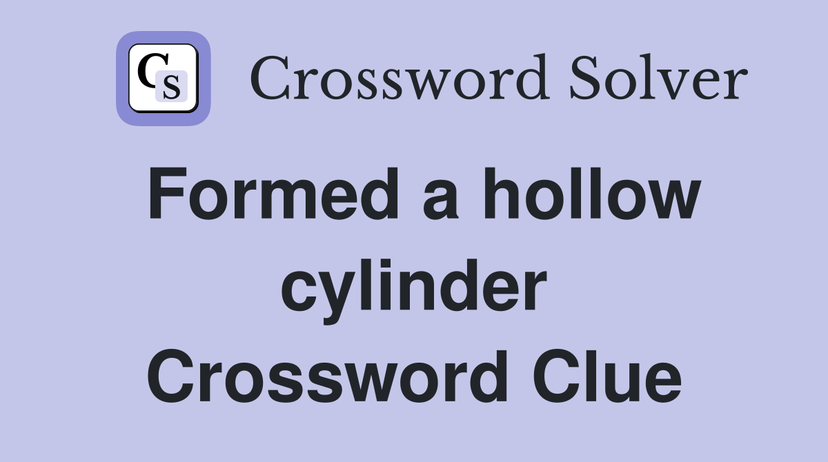 Formed a hollow cylinder Crossword Clue