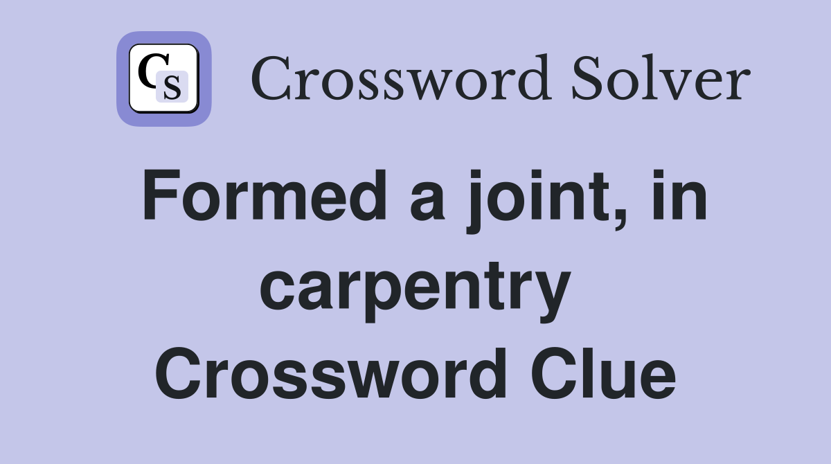 Formed a joint, in carpentry Crossword Clue