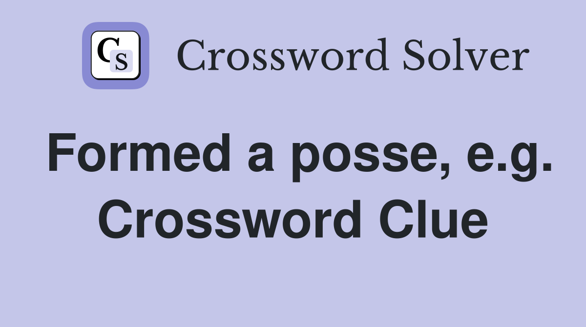 Formed a posse, e.g. Crossword Clue