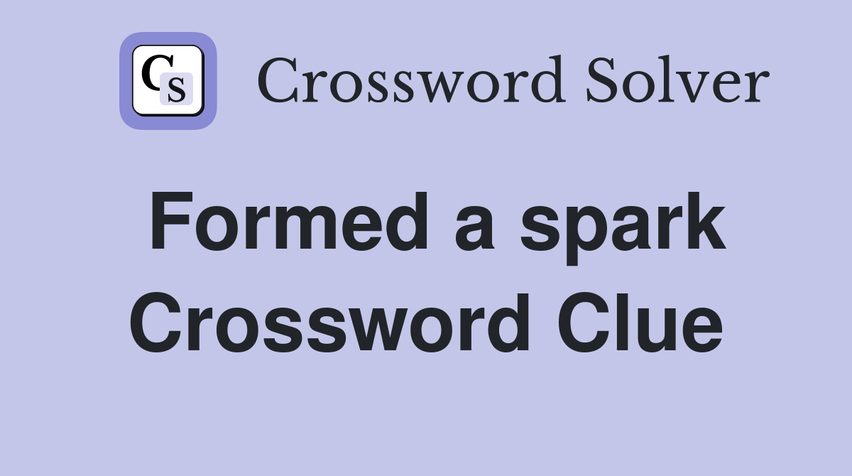 Formed a spark Crossword Clue