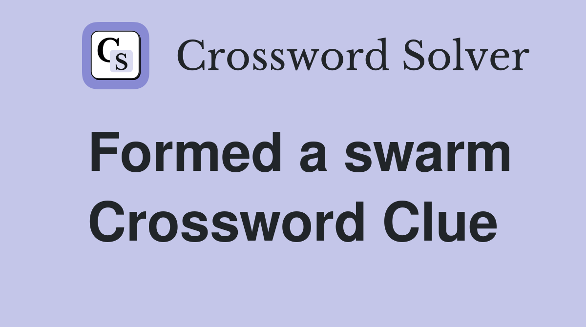 Formed a swarm Crossword Clue