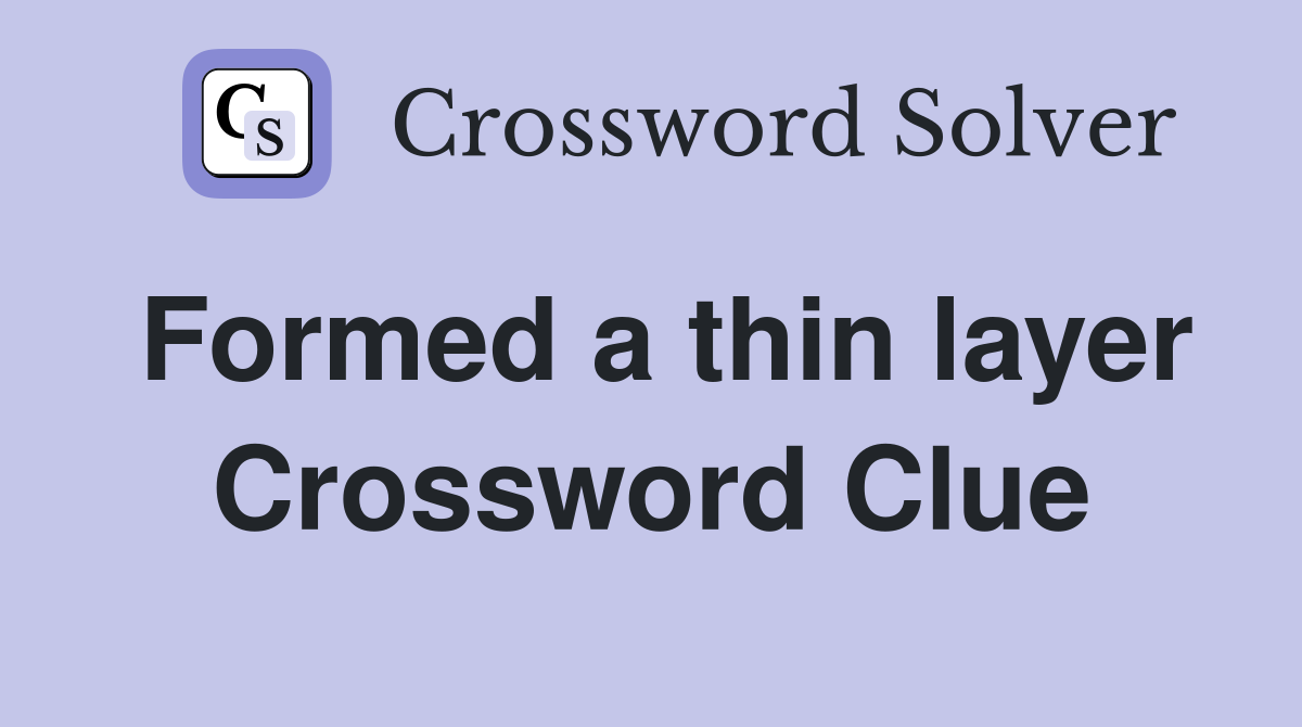 Formed a thin layer Crossword Clue