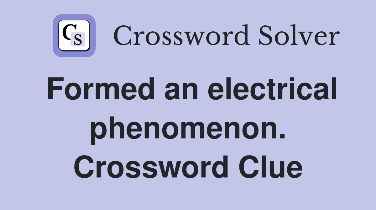 Formed an electrical phenomenon. Crossword Clue
