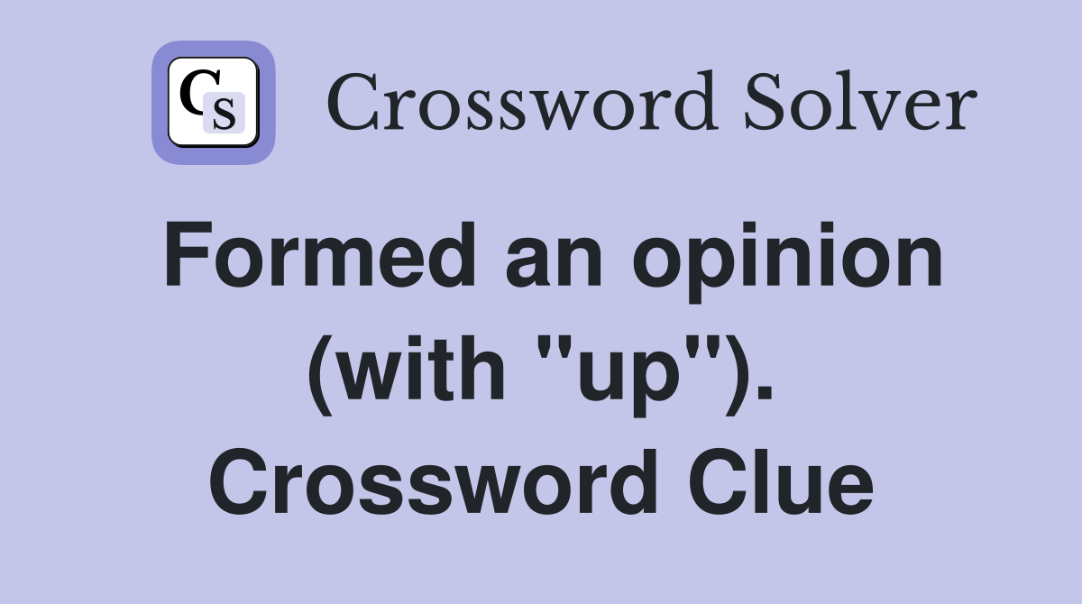 Formed an opinion (with "up"). Crossword Clue