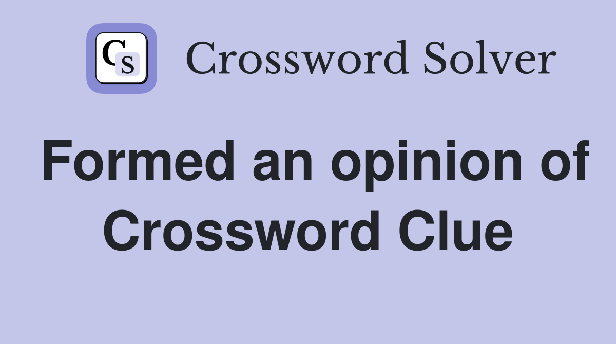 Formed an opinion of Crossword Clue
