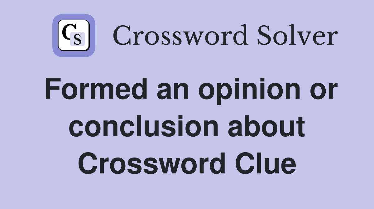 Formed an opinion or conclusion about Crossword Clue