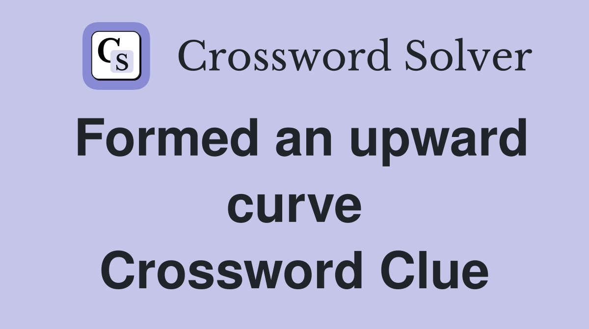 Formed an upward curve Crossword Clue