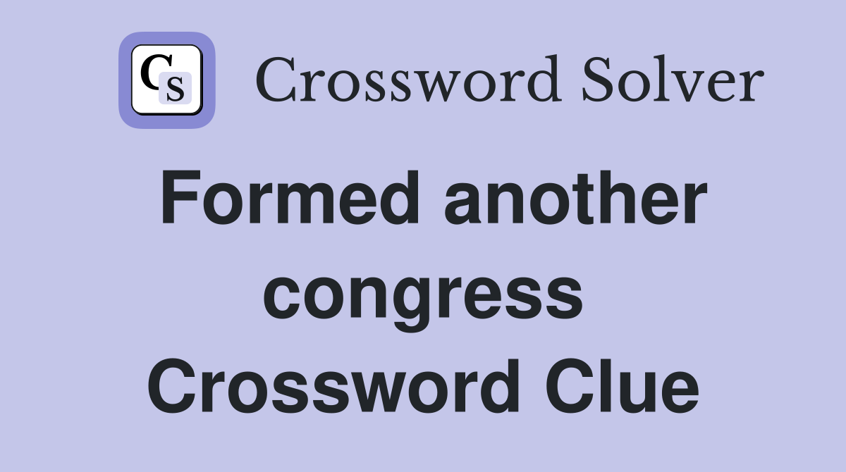 Formed another congress Crossword Clue