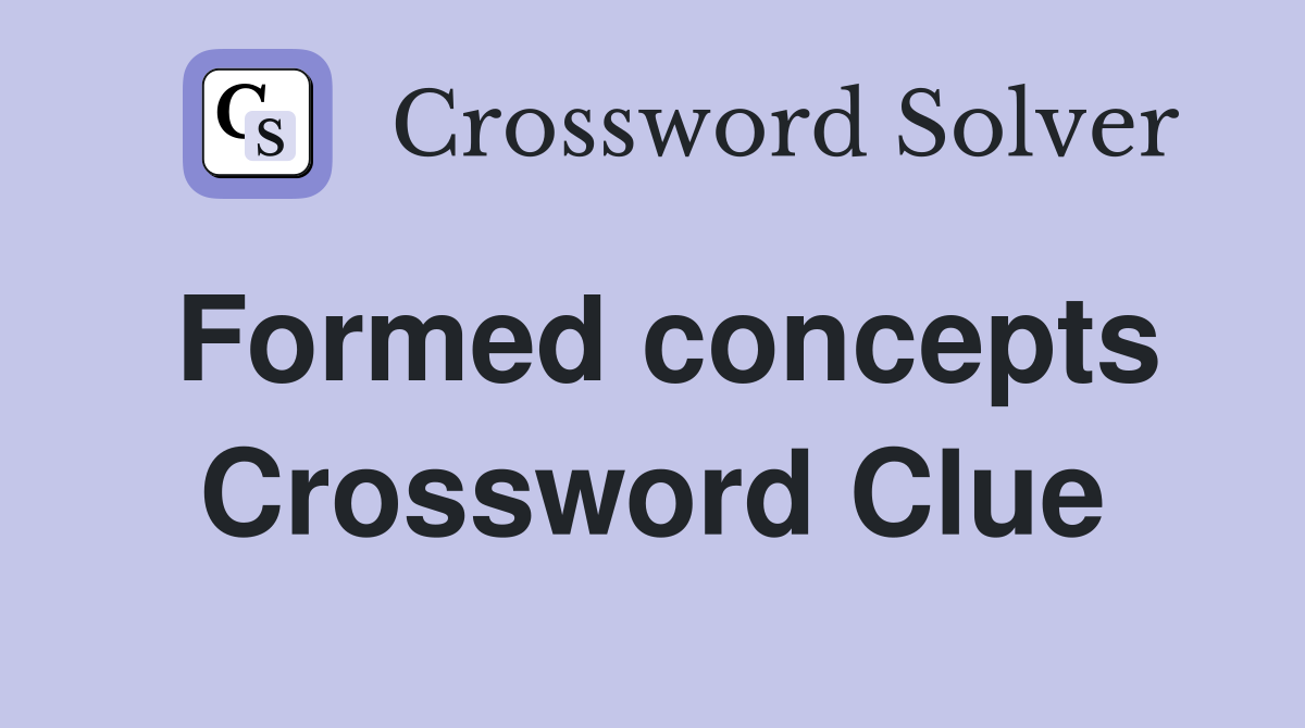 Formed concepts Crossword Clue