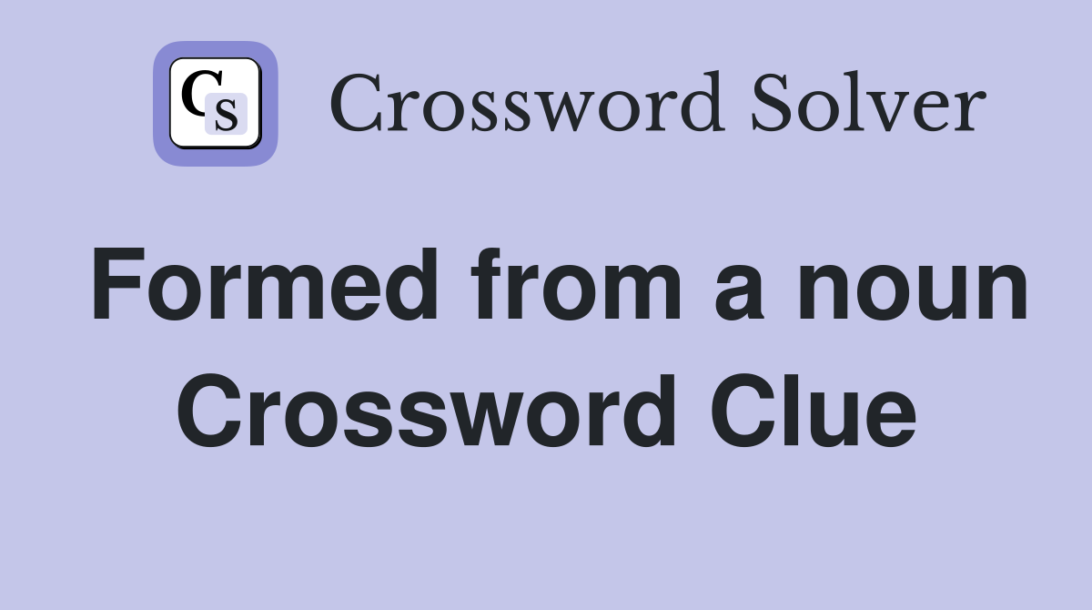 Formed from a noun Crossword Clue