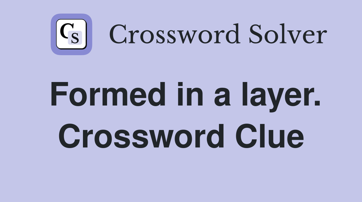 Formed in a layer. Crossword Clue