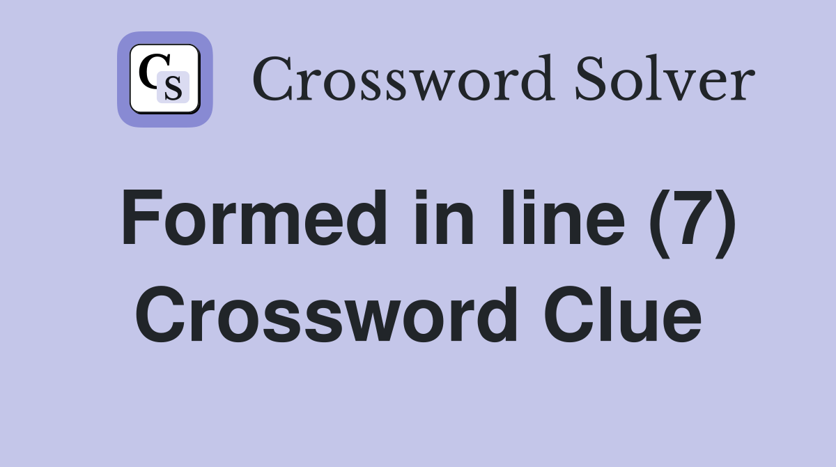 Formed in line (7) Crossword Clue