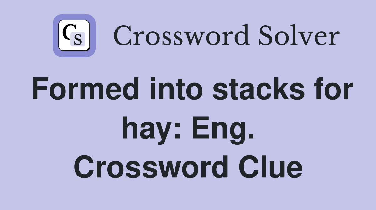 Formed into stacks for hay: Eng. Crossword Clue