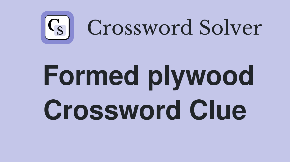 Formed plywood Crossword Clue