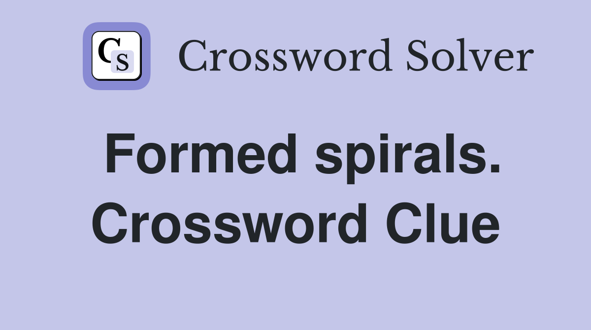 Formed spirals. Crossword Clue