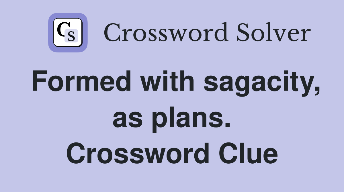 Formed with sagacity, as plans. Crossword Clue