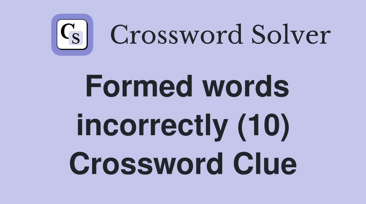 Formed words incorrectly (10) Crossword Clue