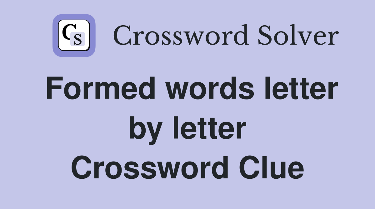 Formed words letter by letter Crossword Clue