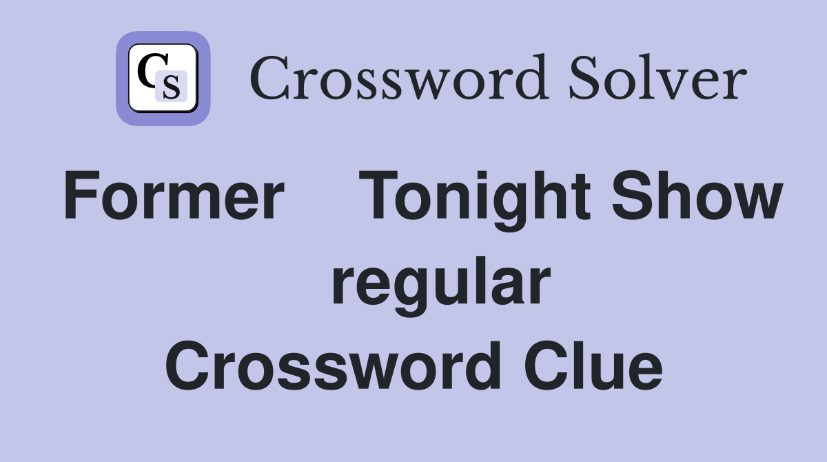Former    Tonight Show    regular Crossword Clue