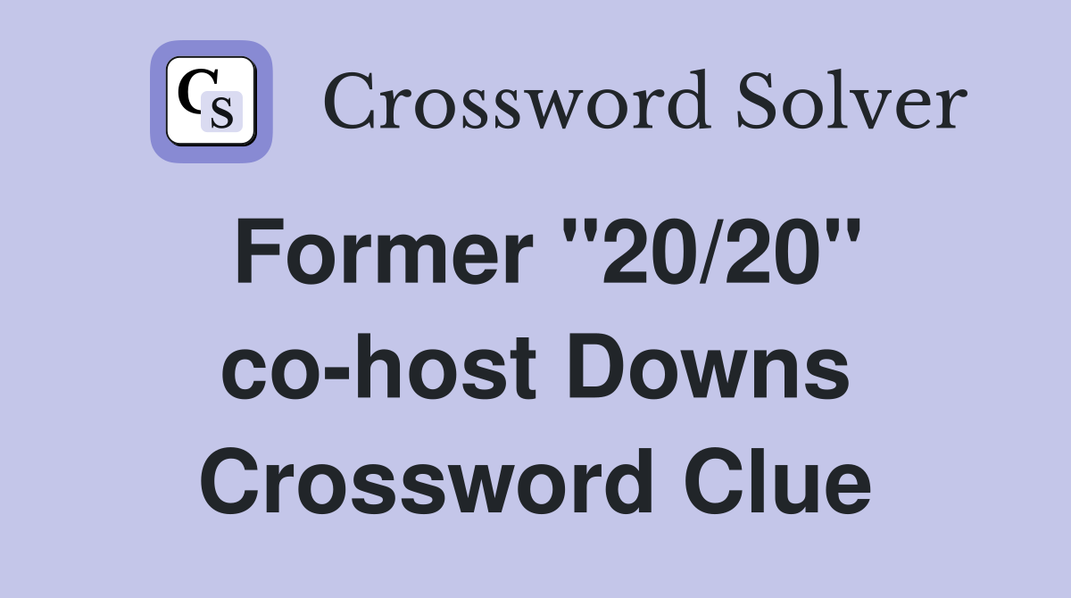 Former "20/20" co-host Downs Crossword Clue