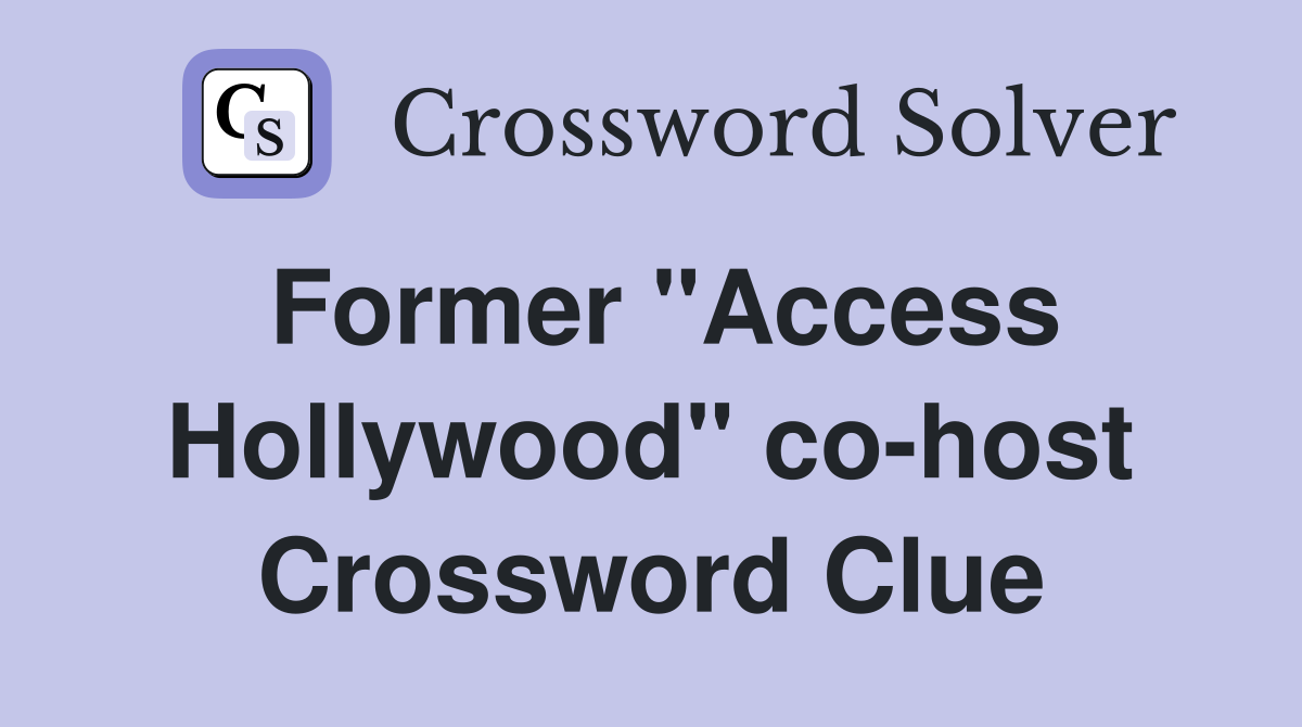 Former "Access Hollywood" co-host Crossword Clue