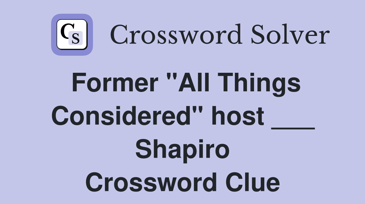 Former "All Things Considered" host ___ Shapiro Crossword Clue