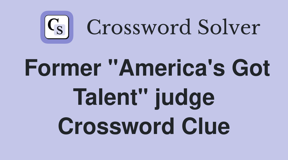 Former "America's Got Talent" judge Crossword Clue