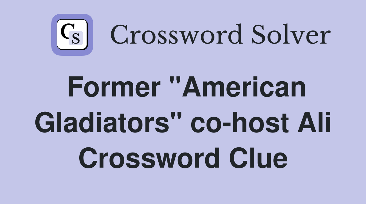 Former "American Gladiators" co-host Ali Crossword Clue