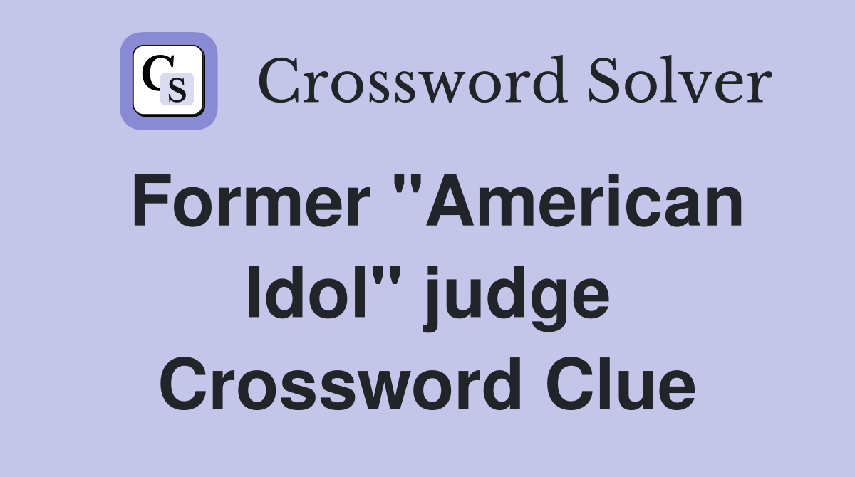 Former "American Idol" judge Crossword Clue