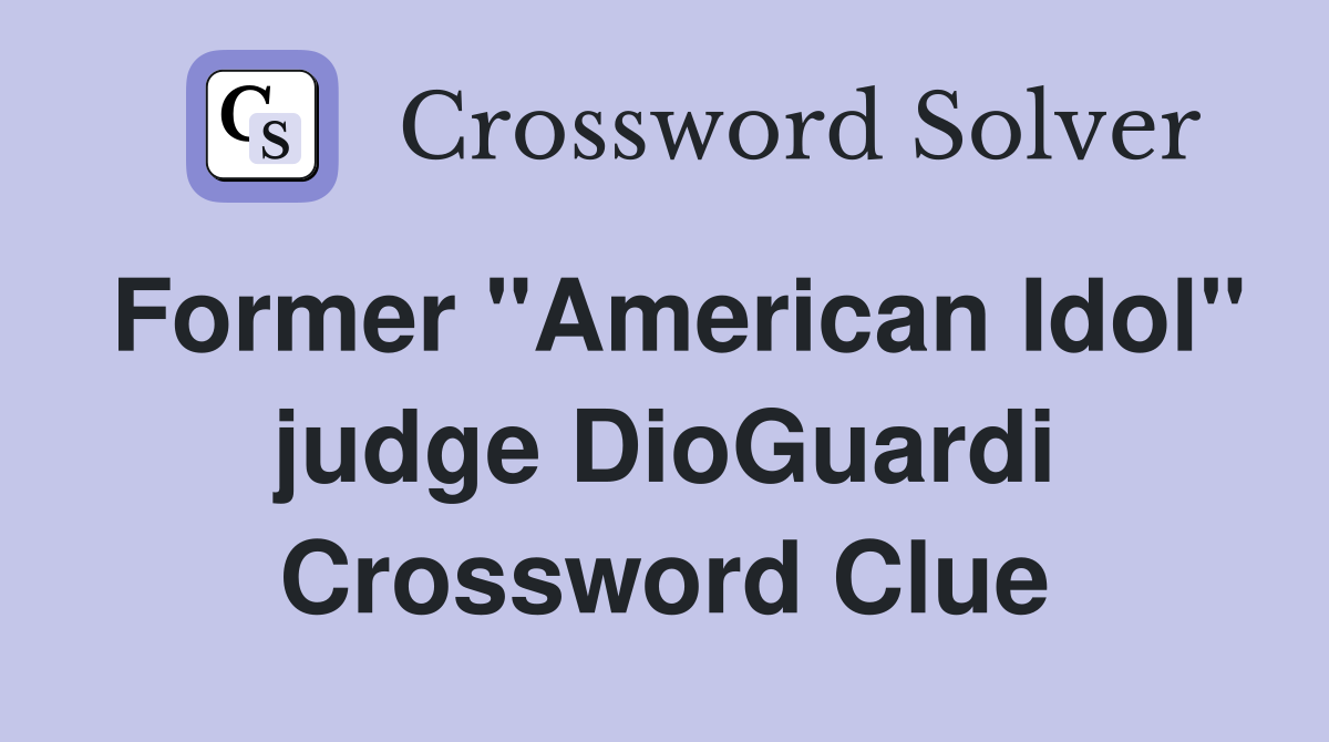 Former "American Idol" judge DioGuardi Crossword Clue