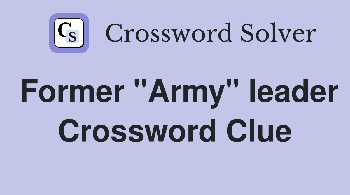Former "Army" leader Crossword Clue
